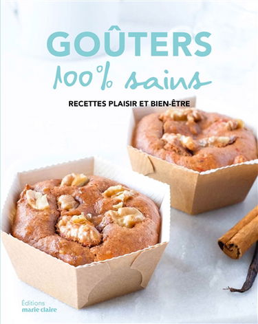 Goûters 100 % sains : recettes plaisir et bien-être