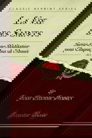 La Vie des Saints, Vol. 2: Suivie d''une Méditation pour Chaque Jour de l''Année (Classic Reprint)