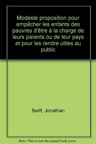 Modeste proposition pour empêcher les enfants des pauvres d'être à la charge de leurs parents ou de leur pays et pour les rendre utiles au public