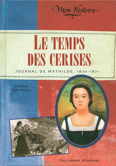 Le temps des cerises : journal de Mathilde, 1870-1871