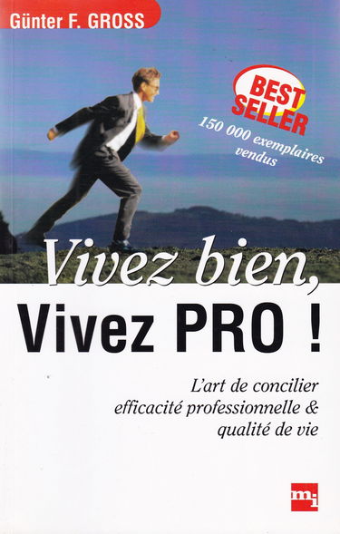 Vivez bien, vivez pro ! : l'art de concilier efficacité professionnelle et qualité de vie
