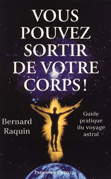 Vous pouvez sortir de votre corps ! : guide pratique du voyage astral