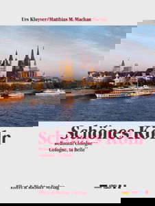 Schönes Köln. Eine Bildreise. Beautiful Cologne. Cologne, la Belle