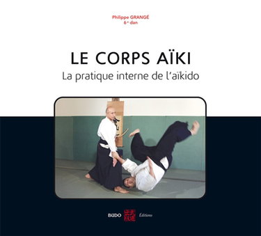 Couverture de Le corps aïki : la pratique interne de l'aïkido