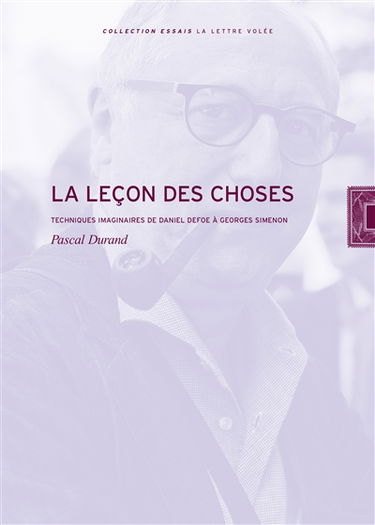 La leçon des choses : techniques imaginaires de Daniel Defoe à Georges Simenon