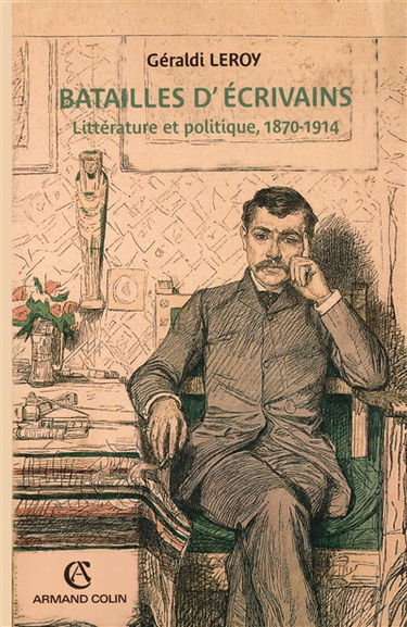 Batailles d'écrivains : littérature et politique, 1870-1914
