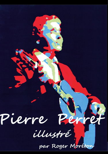 Pierre Perret Illustré : par Roger Moréton