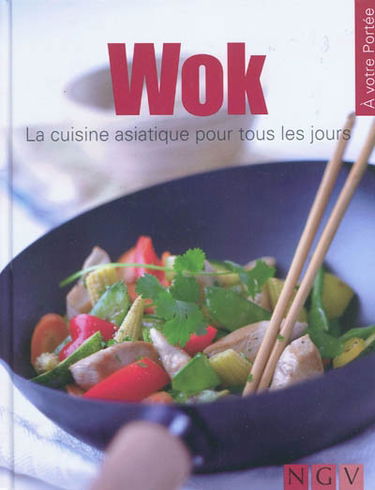 Wok : la cuisine asiatique pour tous les jours