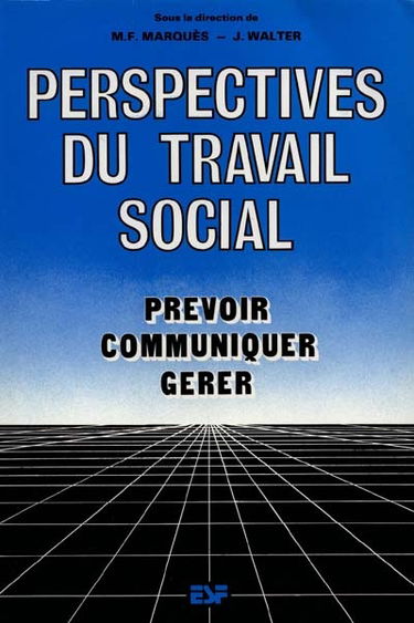 Perspectives du travail social : prévoir, communiquer, gérer