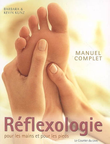 Manuel complet de réflexologie pour les mains et pour les pieds