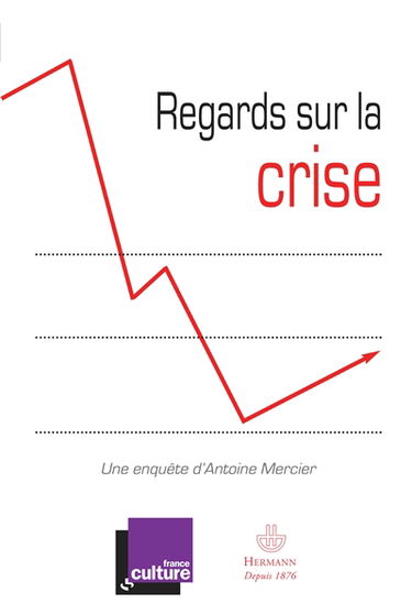 Regards sur la crise : réllexions pour comprendre la crise... et en sortir