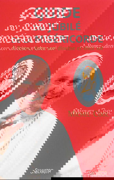 Guide du jubilé de la miséricorde : à Rome, dans son diocèse et chez soi