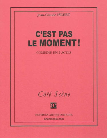 C'est pas le moment ! : comédie en 2 actes