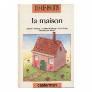 Dis les bruits. Vol. 2. La maison