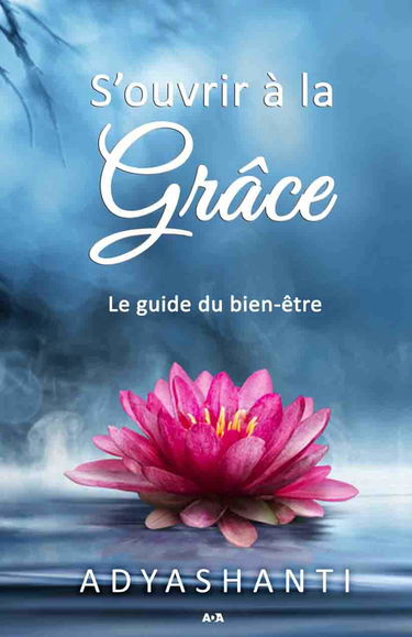 S'ouvrir à la grâce - Le guide du bien-être