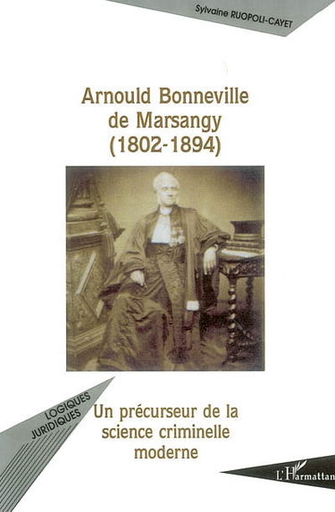 Arnould Bonneville de Marsangy (1802-1894) : un précurseur de la science criminelle moderne