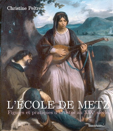 Couverture de L'école de Metz : figures et pratiques d'artistes au XIXe siècle