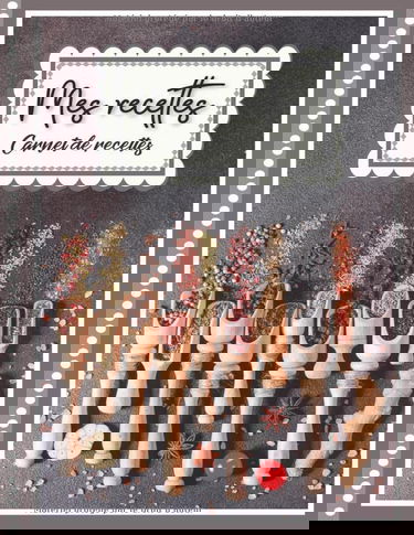 Mes recettes: Carnet de Vos Recettes et Cuisine à Remplir et Personnaliser. 120 Recettes Très Détaillées. Cadeau à offrir. Fabriqué en France. Grand Format.