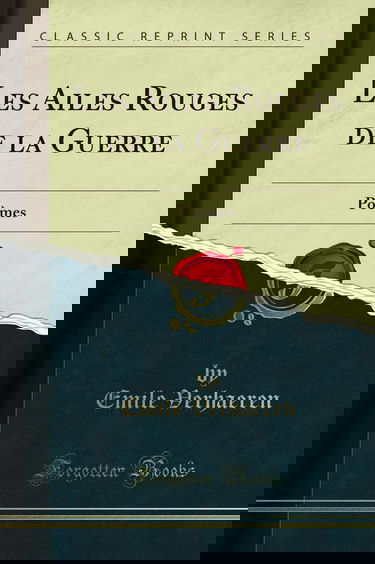 Les Ailes Rouges de la Guerre: Poèmes (Classic Reprint)