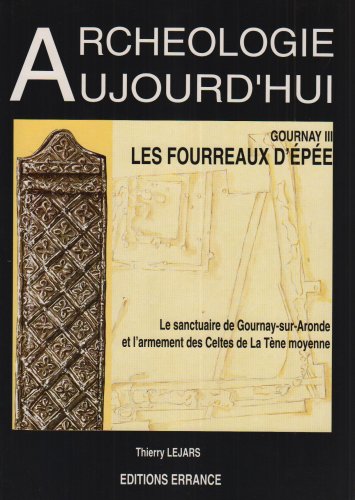 Couverture de Gournay. Vol. 3. Les Fourreaux d'épées des Gaulois : le sanctuaire de Gournay-sur-Aronde et l'armement des Celtes de la Tène moyenne