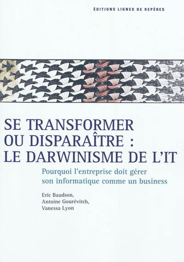 Se transformer ou disparaître : le darwinisme de l'IT : pourquoi l'entreprise doit gérer son IT comme un business