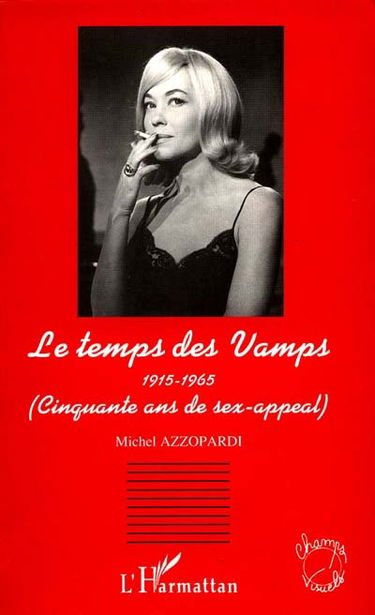 Le temps des vamps : 1915-1965, cinquante ans de sex-appeal