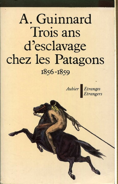 Couverture de Trois ans d'esclavage chez les Patagons : 1856-1859 (Étranges étrangers)