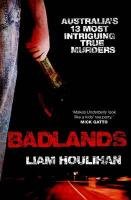 Couverture de Badlands: Australia's 13 Most Intriguing True Murders
