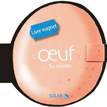 L'oeuf : 30 recettes : livre magnet