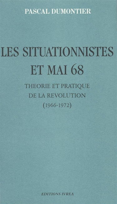 Les situationnistes et mai 68 : théorie et pratique de la révolution, 1966-1972