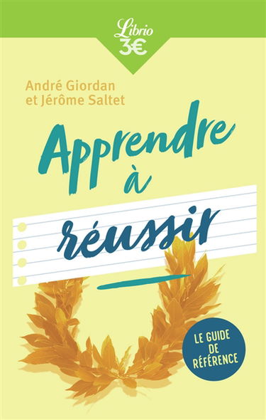 Apprendre à réussir : le guide de référence