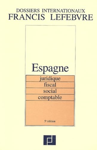 Dossier international Espagne : Juridique, fiscal, social, comptable, 5ème édition