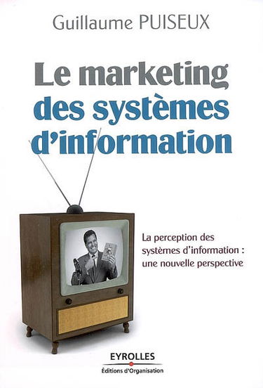 Le marketing des systèmes d'information : la perception des systèmes d'information, une nouvelle perspective