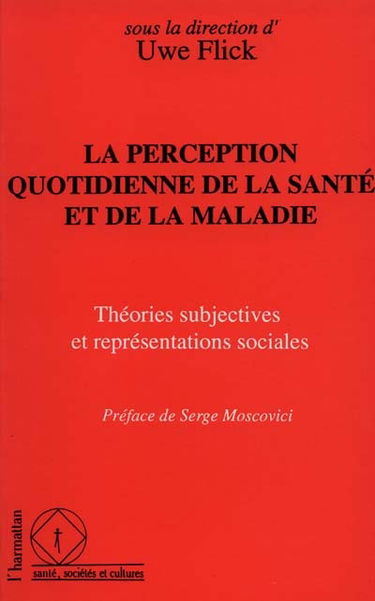 La Perception quotidienne de la santé et de la maladie : théories subjectives et représentations sociales