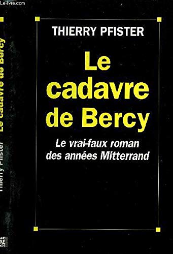 Couverture de Le cadavre de bercy. le vrai-faux roman des annees mitterrand.