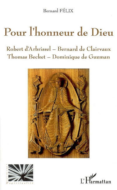 Pour l'honneur de Dieu : Robert d'Arbrissel, Bernard de Clairvaux, Thomas Becket, Dominique de Guzman