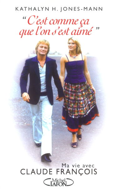 C'est comme ça que l'on s'est aimé : ma vie avec Claude François