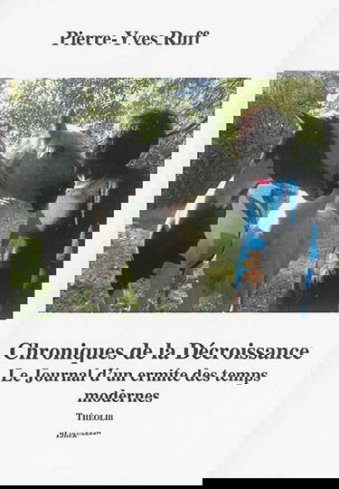 Chroniques de la décroissance. Le journal d'un ermite des temps modernes