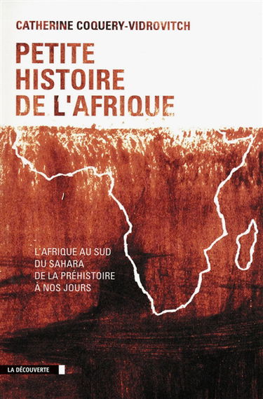 Petite histoire de l'Afrique : l'Afrique au sud du Sahara de la préhistoire à nos jours