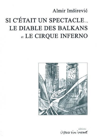 Si c'était un spectacle... : Kad bi ovo bila predstava (Sarajevo, 1997). Le diable des Balkans : Balkanski djavo-Sram (Sarajevo, 1998). Le cirque inferno : Cirkus inferno (Ferney-Voltaire, 2001)
