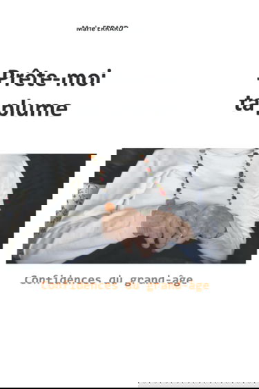 Prête-moi ta plume: Confidences du grand-âge