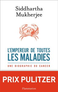 L'empereur de toutes les maladies : une biographie du cancer