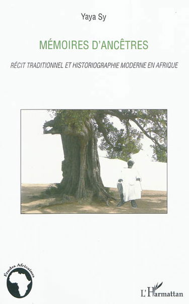 Mémoires d'ancêtres : récit traditionnel et historiographie moderne en Afrique