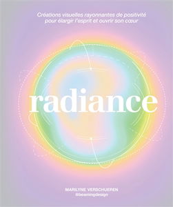 Radiance : créations visuelles rayonnantes de positivité pour élargir l'esprit et ouvrir son coeur
