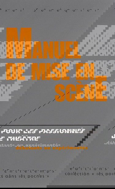 Manuel de mise en scène : pour les passionnés de théâtre débutants ou expérimentés