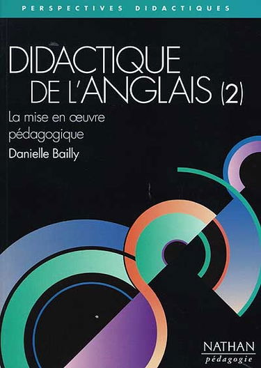 Didactique de l'anglais. Vol. 2. La mise en oeuvre pédagogique : les chemins de l'appropriation de la langue étrangère, les composantes spécifiques des pratiques d'enseignement, la dynamique de la classe d'anglais et l'implication des élèves