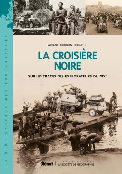 La Croisière noire : sur les traces des explorateurs du XIXe