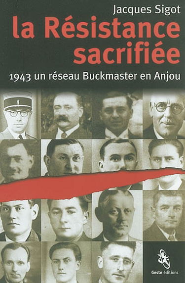 La résistance sacrifiée : 1943 un réseau Buckmaster en Anjou