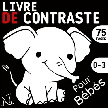 Couverture de Livre de Contraste Pour Bébés: Montessori Livre de 0 A 3 Ans Idéal Pour le Développement Visuel et Cognitif du Bébé au Cours des Premiers Mois de Vie ... des Cartes à Contraste éLevé Noire et Blanc.