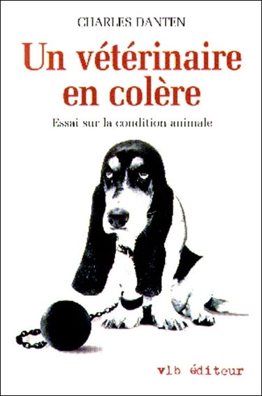 Un vétérinaire en colère : essai sur la condition animale